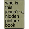Who Is This Jesus?: A Hidden Picture Book door Lorie Creek