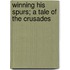 Winning His Spurs; A Tale of the Crusades