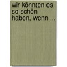 Wir könnten es so schön haben, wenn ... door Joachim Hofmann