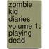 Zombie Kid Diaries Volume 1: Playing Dead