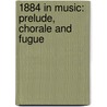 1884 In Music: Prelude, Chorale And Fugue door Books Llc