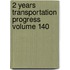 2 Years Transportation Progress Volume 140