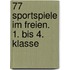 77 Sportspiele im Freien. 1. bis 4. Klasse