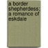 A Border Shepherdess; A Romance of Eskdale