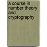 A Course in Number Theory and Cryptography door Neal Koblitz