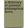A Dictionary of Common Philosophical Terms door Gregory E. Pence