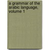 A Grammar Of The Arabic Language, Volume 1 door William Wright