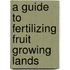 A Guide To Fertilizing Fruit Growing Lands