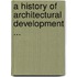 A History Of Architectural Development ...