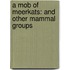 A Mob of Meerkats: And Other Mammal Groups