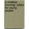 A Shabbat Morning: Siddur For Young People door Timothy Lytton
