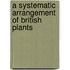 A Systematic Arrangement of British Plants