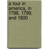 A Tour in America, in 1798, 1799, and 1800 door Richard Parkinson