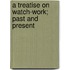 A Treatise On Watch-Work; Past And Present