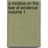 A Treatise on the Law of Evidence Volume 1