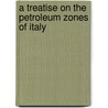 A Treatise on the Petroleum Zones of Italy door William Paget Edward St John Fairman