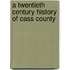 A Twentieth Century History Of Cass County