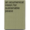 An Ecumenical Vision For Sustainable Peace by Christine Shyamala Ariarajah