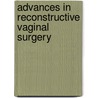 Advances in Reconstructive Vaginal Surgery by S. Robert Kovac