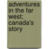 Adventures in the Far West; Canada's Story by pseud Herbert Strang