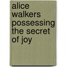 Alice Walkers Possessing the Secret of Joy door Marion Schneider