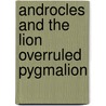 Androcles and the Lion Overruled Pygmalion door Bernard Show