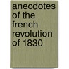 Anecdotes of the French Revolution of 1830 door William Carpenter