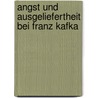 Angst und Ausgeliefertheit bei Franz Kafka door Imre Jeno Szigeti