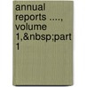 Annual Reports ...., Volume 1,&Nbsp;Part 1 door Dept United States.