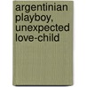 Argentinian Playboy, Unexpected Love-Child door Shaw Chantelle