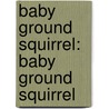 Baby Ground Squirrel: Baby Ground Squirrel door Aubrey Lang