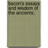 Bacon's Essays and Wisdom of the Ancients;