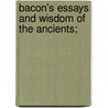 Bacon's Essays and Wisdom of the Ancients; by Sir Francis Bacon