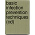Basic Infection Prevention Techniques (Cd)