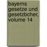 Bayerns Gesetze Und Gesetzbcher, Volume 14 door Bavaria