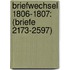Briefwechsel 1806-1807: (Briefe 2173-2597)