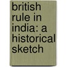 British Rule in India: a Historical Sketch by Harriet Martineau