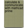Calculate & Communicate With Mathcad Prime door Hans Wesselingh
