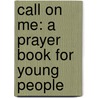 Call on Me: A Prayer Book for Young People door Sharon Ely Pearson