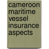 Cameroon Maritime Vessel Insurance Aspects door Ernest Kome Ngome