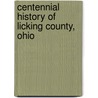 Centennial History of Licking County, Ohio door Isaac [From Old Catalog] Smucker