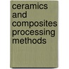 Ceramics and Composites Processing Methods door Narottam P. Bansal