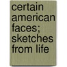 Certain American Faces; Sketches from Life door Charles Lewis Slattery
