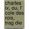 Charles Ix, Ou, L' Cole Des Rois, Trag Die door Marie Joseph Chenier