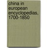 China in European Encyclopedias, 1700-1850 door Georg Lehner