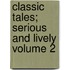 Classic Tales; Serious and Lively Volume 2