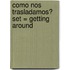 Como Nos Trasladamos? Set = Getting Around