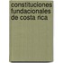 Constituciones fundacionales de Costa Rica
