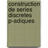Construction de Series Discretes p-adiques