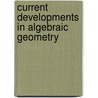 Current Developments in Algebraic Geometry door Lucia Caporaso
